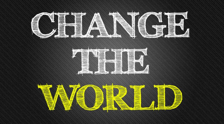 change the world