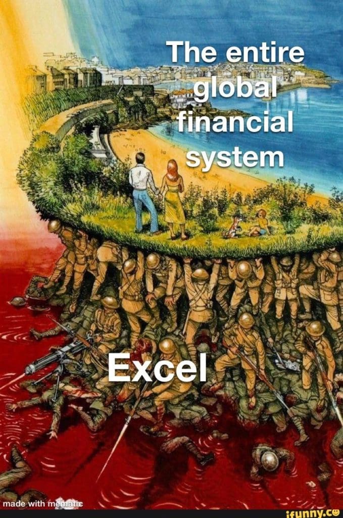A meme showing a beautiful town and a happy family standing next to "the entire global financial system" while this world is supported underneath by a bloody soldiers and warriors labelled "Excel"