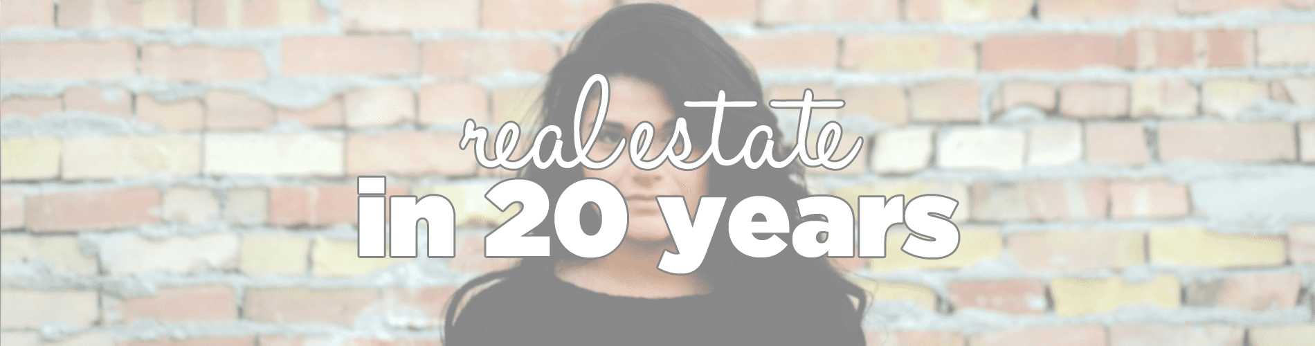 real estate in 20 years