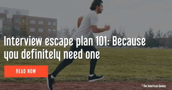 Interview escape plan 101