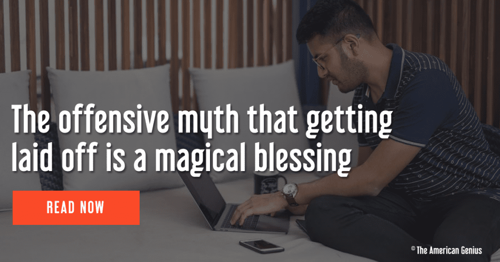 the offensive myth that getting laid off is a magical blessing