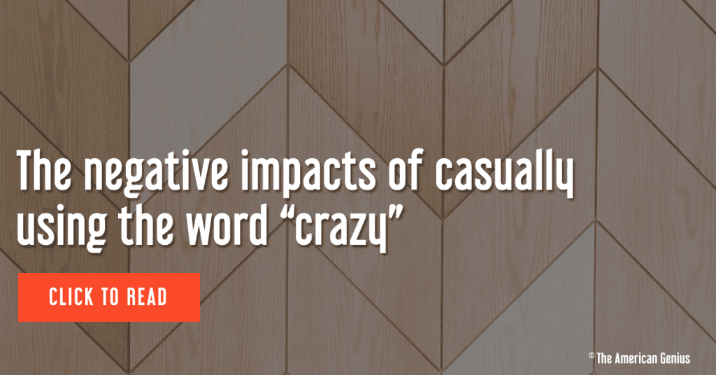 The negative impacts of casually using the word “crazy”