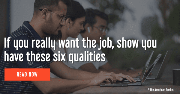 If you really want the job, show you have these six qualities