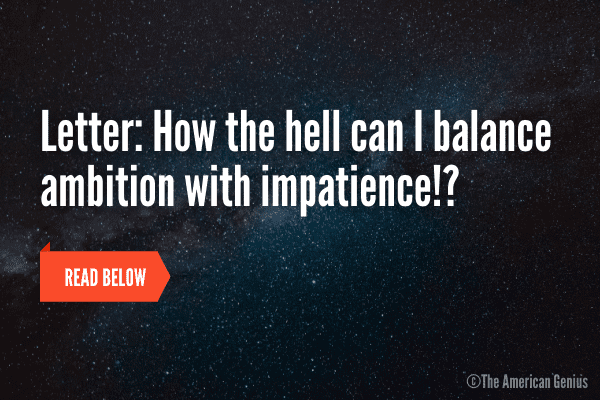How to balance ambition with impatience